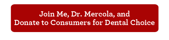 Join Me, Dr. Mercola, and Donate to Consumers for Dental Choice