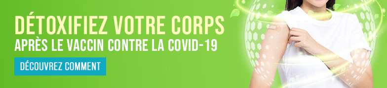 DÉTOXIFIEZ VOTRE CORPS APRÈS LE VACCIN CONTRE LA COVID-19 | DÉCOUVREZ COMMENT