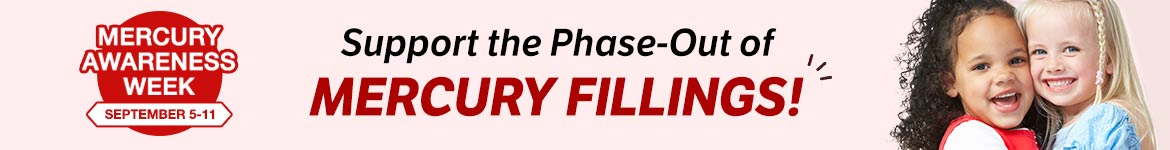 Mercury Awareness Week | September 5 to 11 | Support the Phase-Out of Mercury Fillings