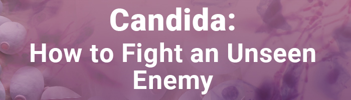 Candida: How To Fight Unseen Enemy